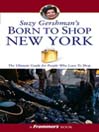 Suzy Gershman's Born to Shop New York By Suzy Gershman